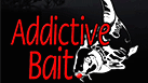 Addictive Bait