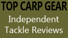 Top Carp Gear - Independent Tackle Review Team