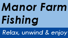 Manor Farm Fisheries | Relax, unwind and enjoy